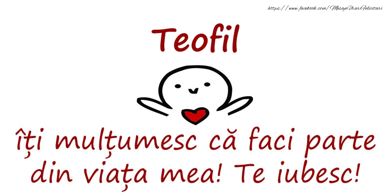 Felicitari de prietenie - Teofil, îți mulțumesc că faci parte din viața mea! Te iubesc!