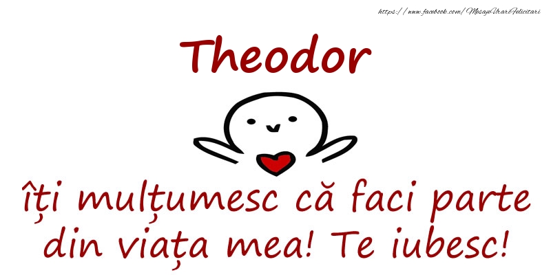 Felicitari de prietenie - Theodor, îți mulțumesc că faci parte din viața mea! Te iubesc!