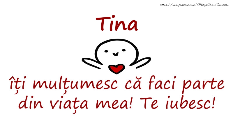 Felicitari de prietenie - Tina, îți mulțumesc că faci parte din viața mea! Te iubesc!