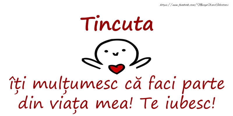 Felicitari de prietenie - Tincuta, îți mulțumesc că faci parte din viața mea! Te iubesc!
