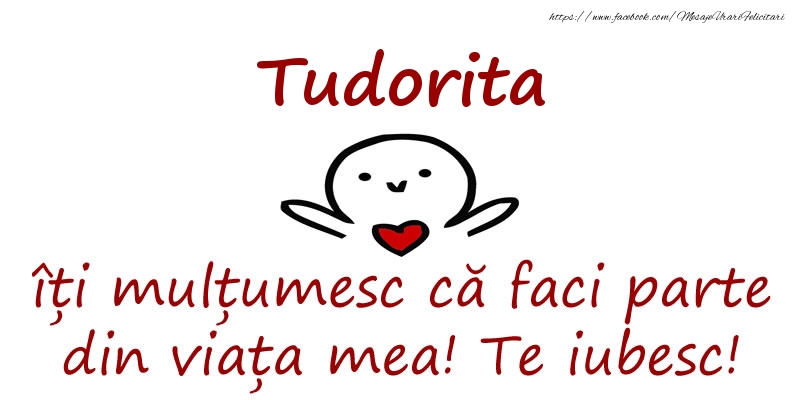 Felicitari de prietenie - Tudorita, îți mulțumesc că faci parte din viața mea! Te iubesc!