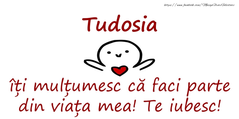 Felicitari de prietenie - Haioase | Tudosia, îți mulțumesc că faci parte din viața mea! Te iubesc!