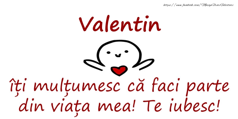 Felicitari de prietenie - Valentin, îți mulțumesc că faci parte din viața mea! Te iubesc!
