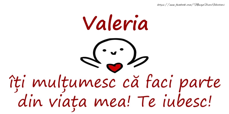 Felicitari de prietenie - Valeria, îți mulțumesc că faci parte din viața mea! Te iubesc!