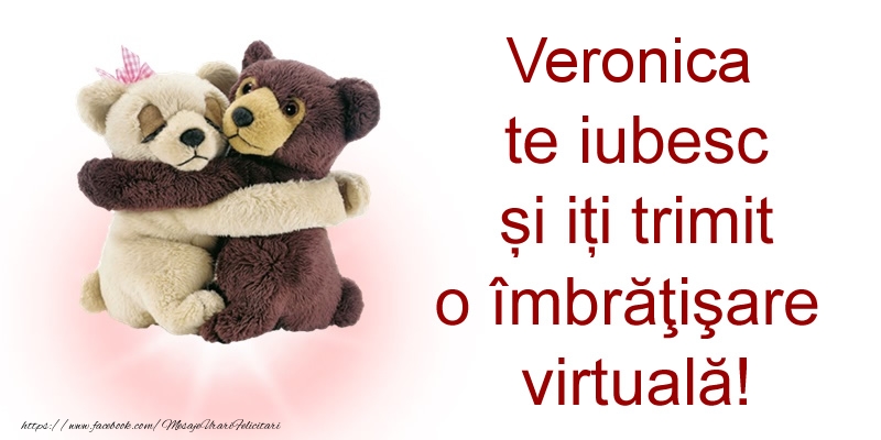 Felicitari de prietenie - Veronica te iubesc și iți trimit o îmbrăţişare virtuală!