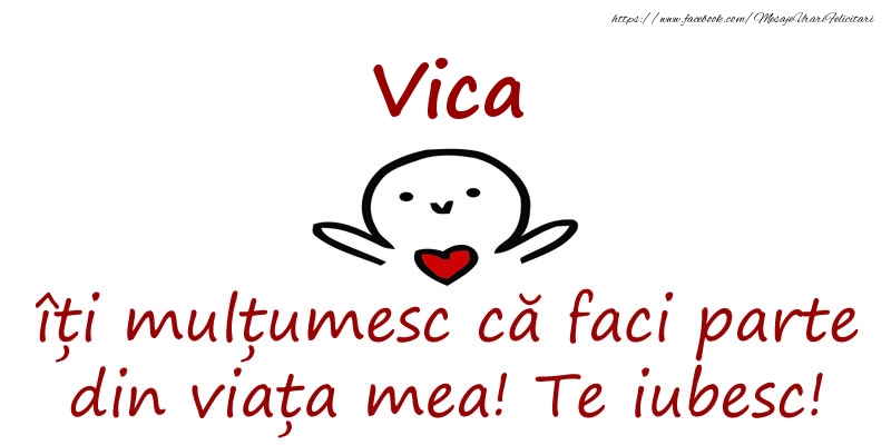 Felicitari de prietenie - Vica, îți mulțumesc că faci parte din viața mea! Te iubesc!
