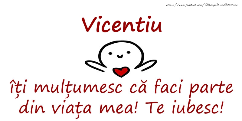 Felicitari de prietenie - Vicentiu, îți mulțumesc că faci parte din viața mea! Te iubesc!