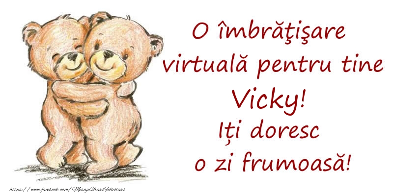 Felicitari de prietenie - Ursuleti | O îmbrăţişare virtuală pentru tine Vicky. Iți doresc o zi frumoasă!