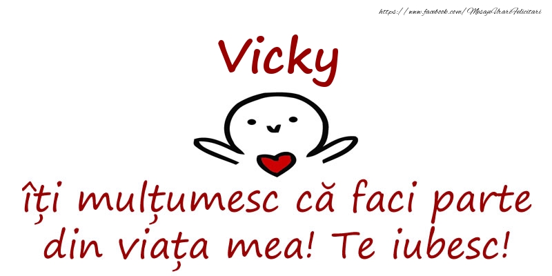 Felicitari de prietenie - Vicky, îți mulțumesc că faci parte din viața mea! Te iubesc!