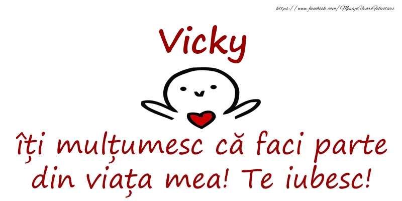 Felicitari de prietenie - Vicky, îți mulțumesc că faci parte din viața mea! Te iubesc!