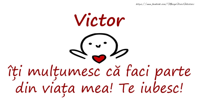 Felicitari de prietenie - Victor, îți mulțumesc că faci parte din viața mea! Te iubesc!