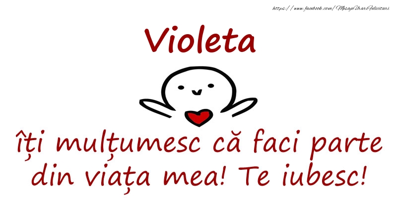 Felicitari de prietenie - Violeta, îți mulțumesc că faci parte din viața mea! Te iubesc!