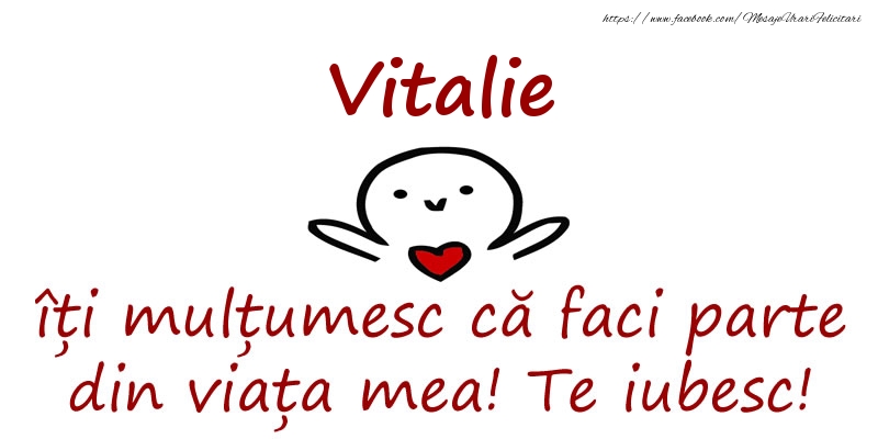 Felicitari de prietenie - Vitalie, îți mulțumesc că faci parte din viața mea! Te iubesc!