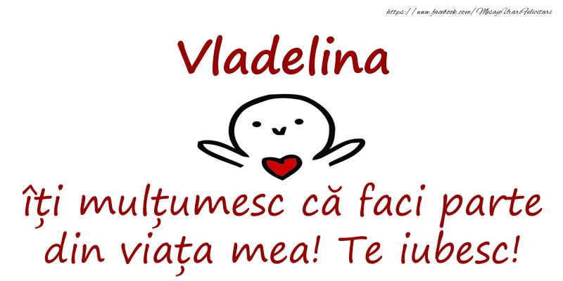 Felicitari de prietenie - Vladelina, îți mulțumesc că faci parte din viața mea! Te iubesc!