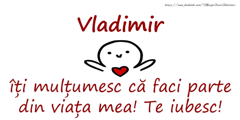 Felicitari de prietenie - Vladimir, îți mulțumesc că faci parte din viața mea! Te iubesc!