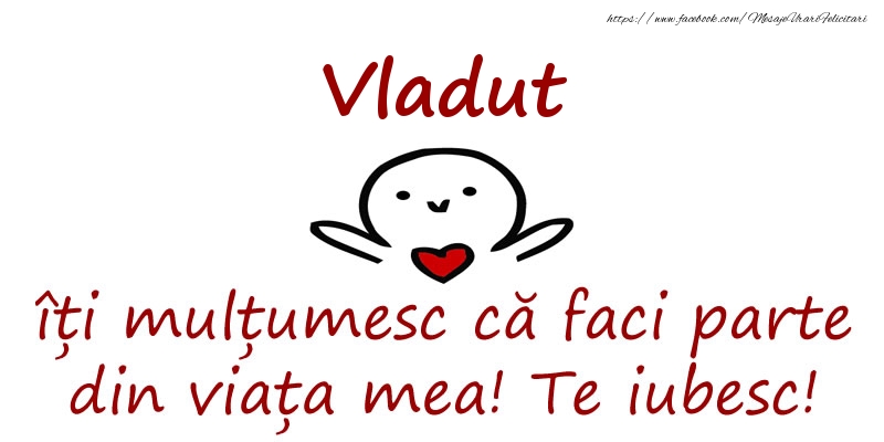 Felicitari de prietenie - Vladut, îți mulțumesc că faci parte din viața mea! Te iubesc!