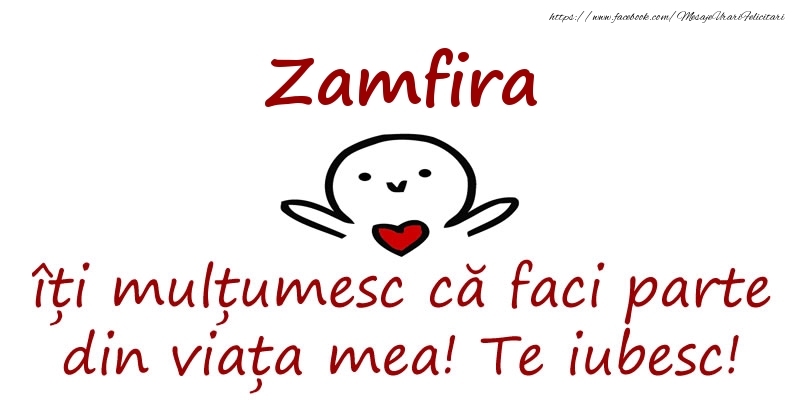 Felicitari de prietenie - Zamfira, îți mulțumesc că faci parte din viața mea! Te iubesc!