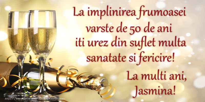 Felicitari de zi de nastere cu varsta - La implinirea frumoasei varste de 50, iti urez din suflet multa sanatate si un calduros La multi ani, Jasmina!