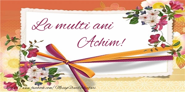 Felicitari de zi de nastere - Flori | La multi ani Achim!