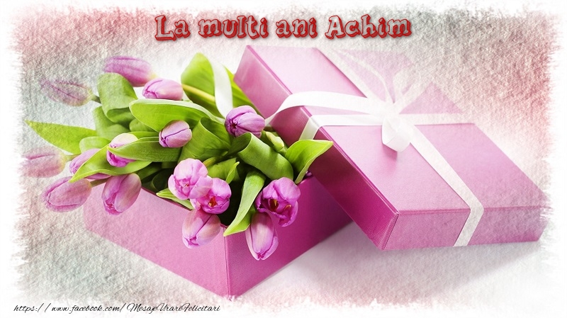 Felicitari de zi de nastere - Cadou & Lalele | La multi ani Achim