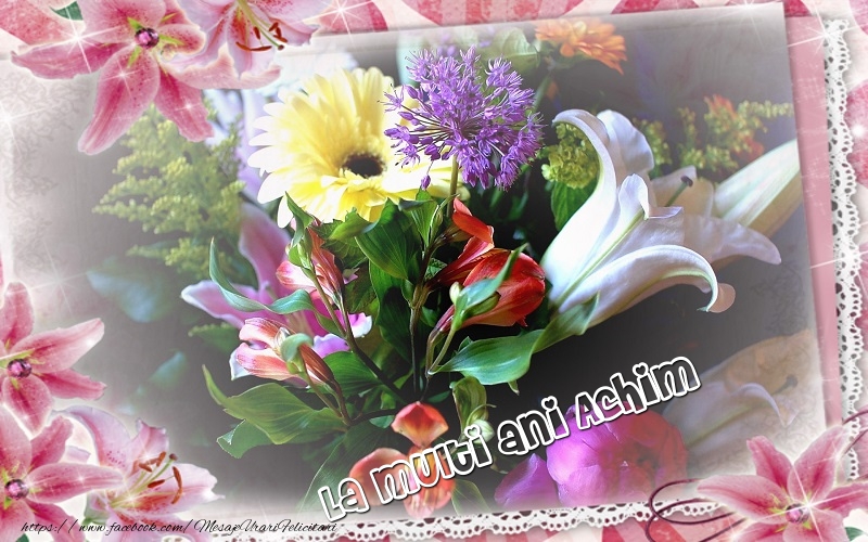 Felicitari de zi de nastere - Flori | La multi ani Achim