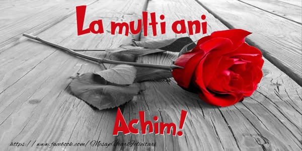 Felicitari de zi de nastere - Flori & Trandafiri | La multi ani Achim!