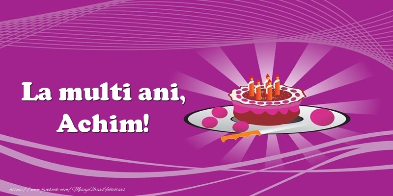 Felicitari de zi de nastere -  La multi ani, Achim! Tort