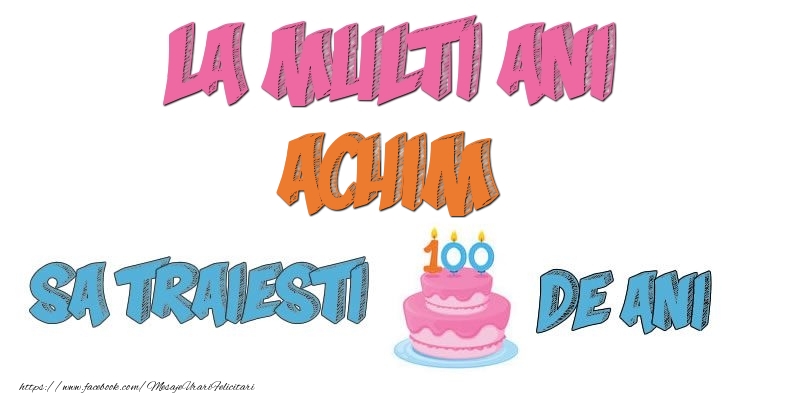 Felicitari de zi de nastere - Tort | La multi ani, Achim! Sa traiesti 100 de ani!