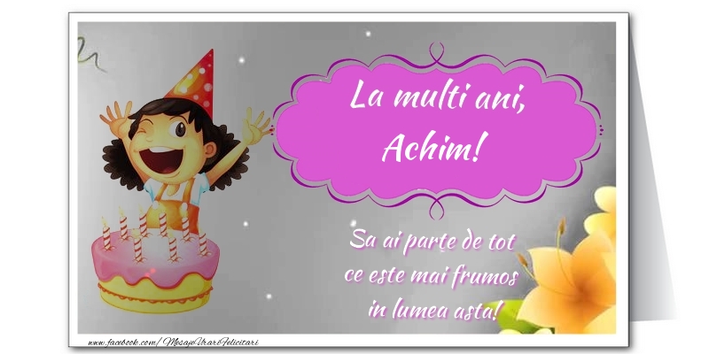 Felicitari de zi de nastere - Flori & Tort | La multi ani, Achim. Sa ai parte de tot  ce este mai frumos  in lumea asta!