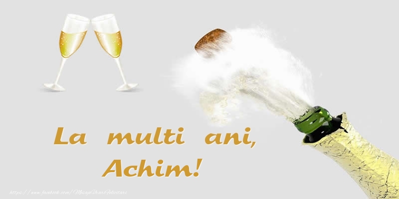 Felicitari de zi de nastere - Sampanie | La multi ani, Achim!