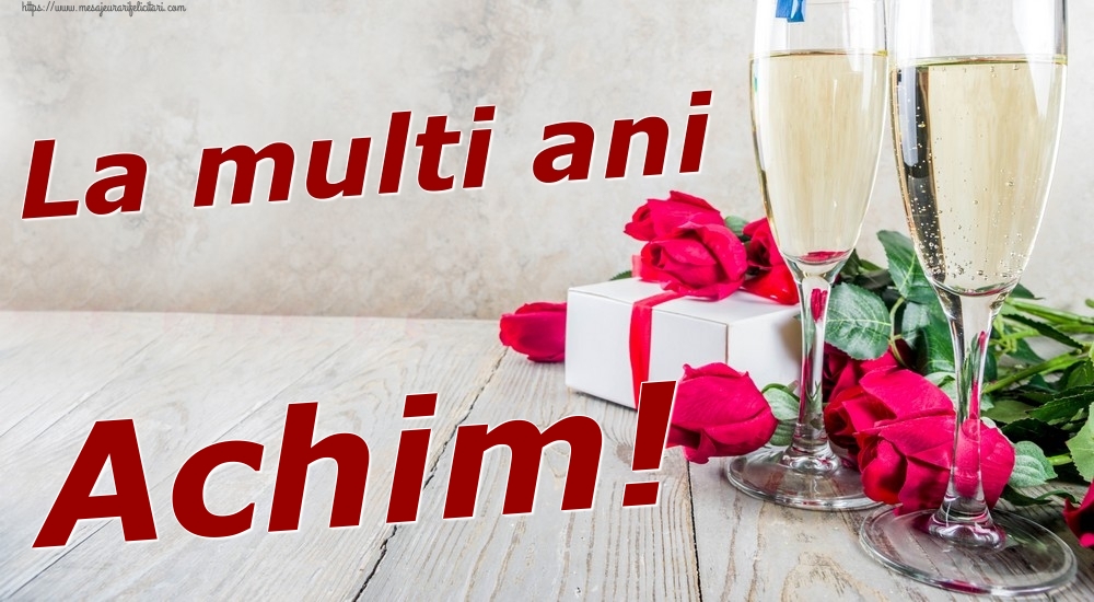 Felicitari de zi de nastere - Sampanie & Trandafiri | La multi ani Achim!