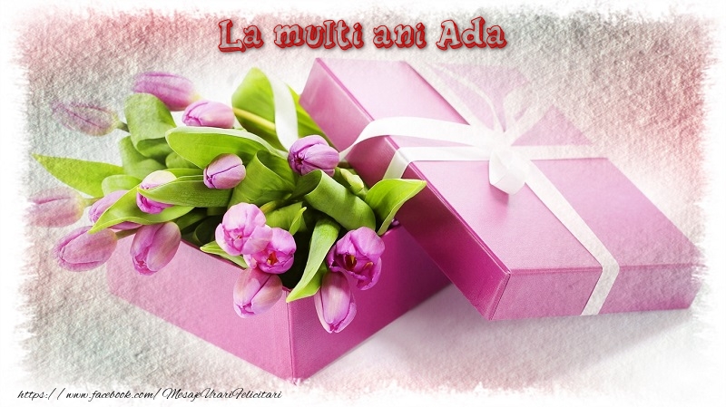 Felicitari de zi de nastere - Cadou & Lalele | La multi ani Ada
