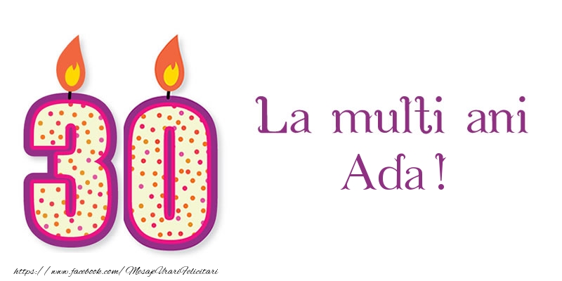 Felicitari de zi de nastere - La multi ani Ada! 30 de ani