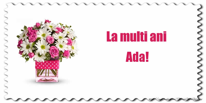 Felicitari de zi de nastere - Buchete De Flori & Flori | La multi ani Ada!