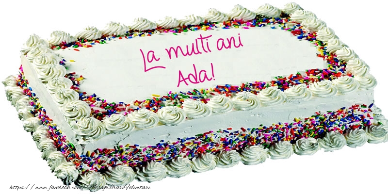 Felicitari de zi de nastere -  Ada La multi ani tort!