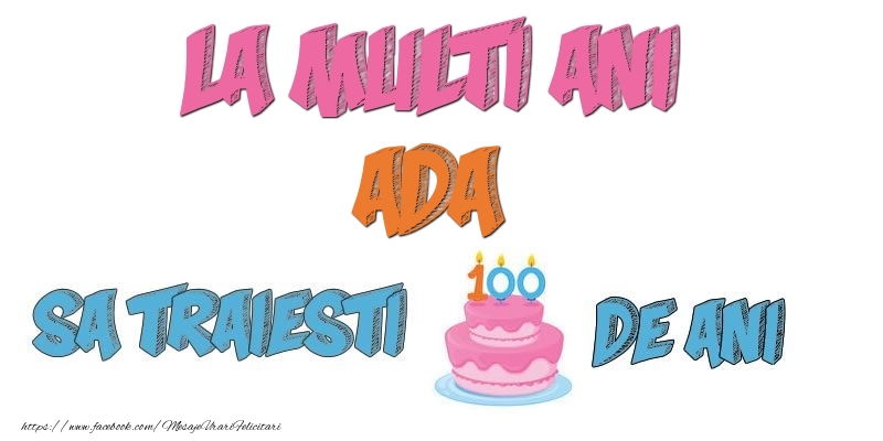 Felicitari de zi de nastere - Tort | La multi ani, Ada! Sa traiesti 100 de ani!