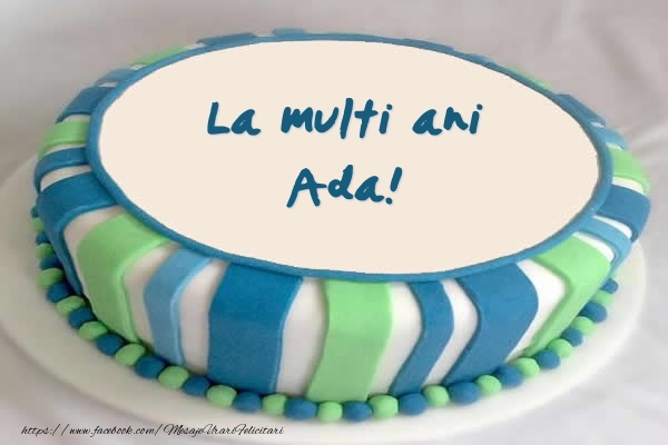 Felicitari de zi de nastere -  Tort La multi ani Ada!