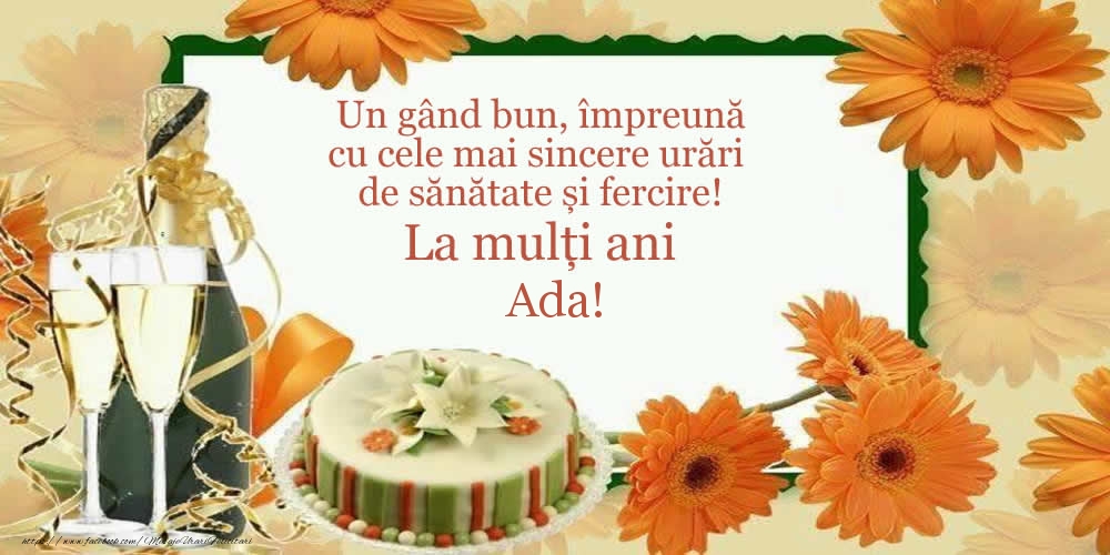 Felicitari de zi de nastere - Tort & Sampanie | Un gând bun, împreună cu cele mai sincere urări de sănătate și fercire! La mulți ani Ada!