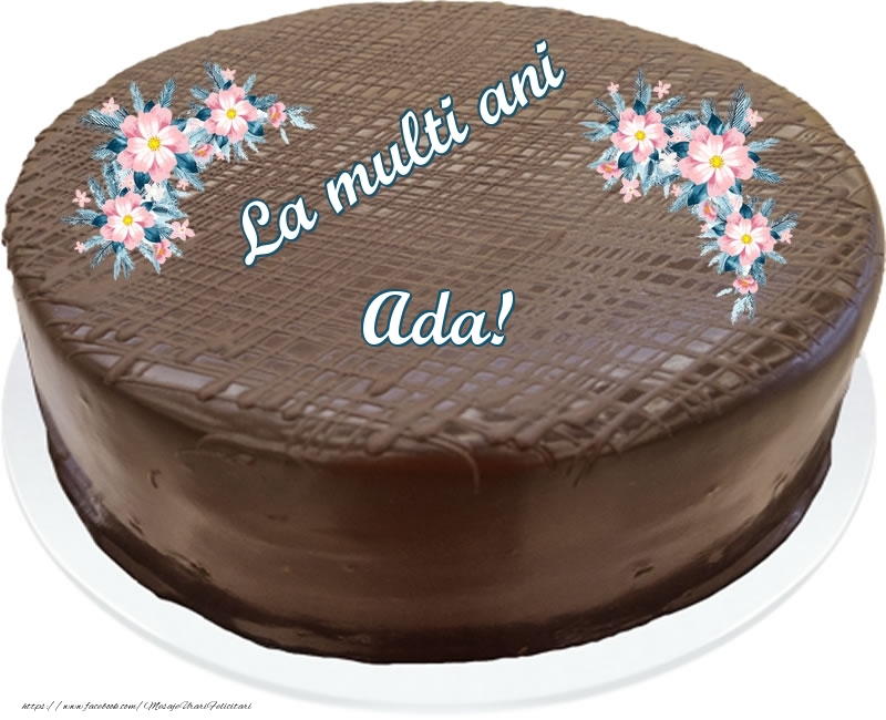 Felicitari de zi de nastere -  La multi ani Ada! - Tort de ciocolata