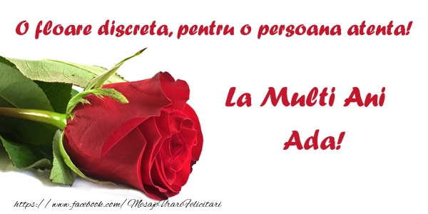  Felicitari de zi de nastere - Flori & Trandafiri | O floare discreta, pentru o persoana atenta! La multi ani Ada!