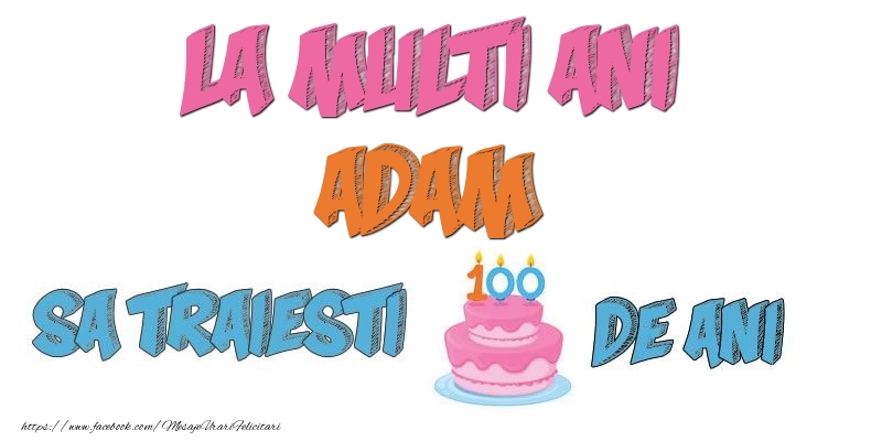 Felicitari de zi de nastere - Tort | La multi ani, Adam! Sa traiesti 100 de ani!