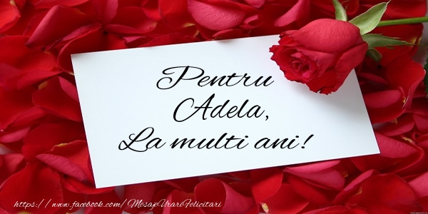 Felicitari de zi de nastere - Flori & Trandafiri | Pentru Adela, La multi ani!