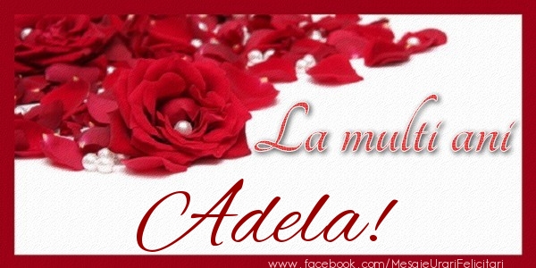 Felicitari de zi de nastere - Trandafiri | La multi ani Adela!