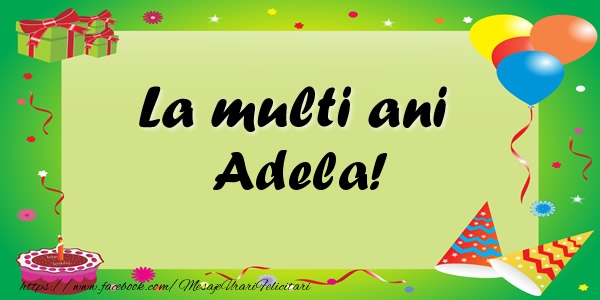 Felicitari de zi de nastere - Baloane & Confetti | La multi ani Adela!