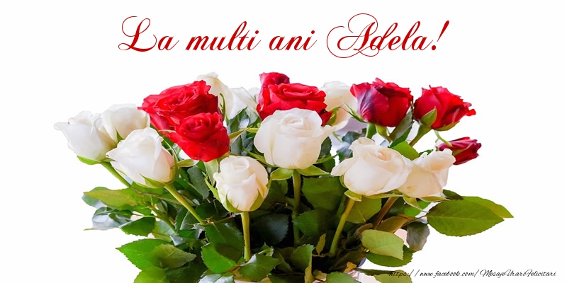 Felicitari de zi de nastere - Buchete De Flori & Flori & Trandafiri | La multi ani Adela!