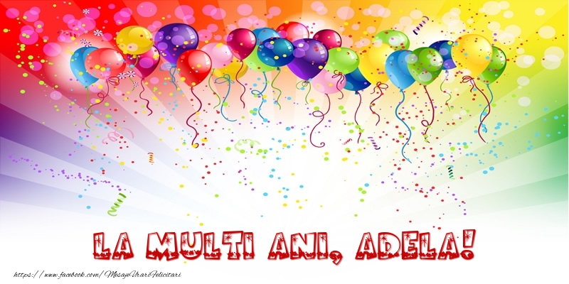 Felicitari de zi de nastere - Baloane & Confetti | La multi ani, Adela!