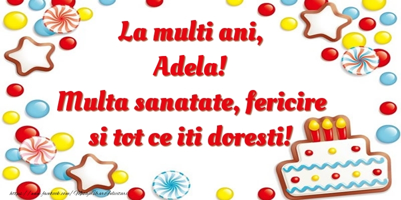 Felicitari de zi de nastere - ⭐⭐⭐ Baloane & Steluțe & Tort | La multi ani, Adela! Multa sanatate, fericire si tot ce iti doresti!