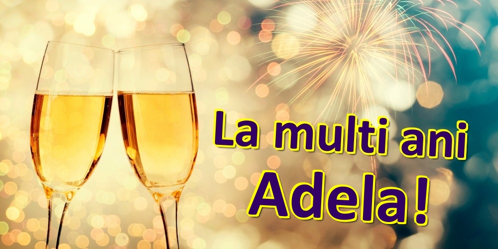 Felicitari de zi de nastere - Sampanie | La multi ani Adela!