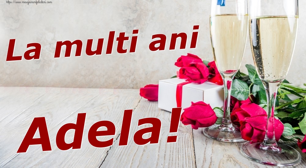 Felicitari de zi de nastere - Sampanie & Trandafiri | La multi ani Adela!
