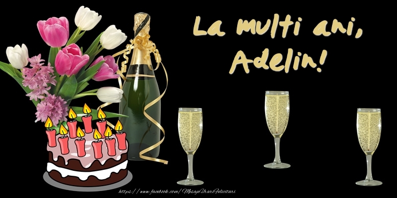 Felicitari de zi de nastere -  Felicitare cu tort, flori si sampanie: La multi ani, Adelin!